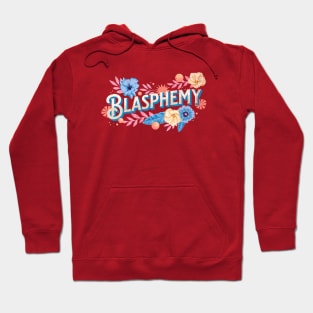 Flowers and Blasphemy Hoodie